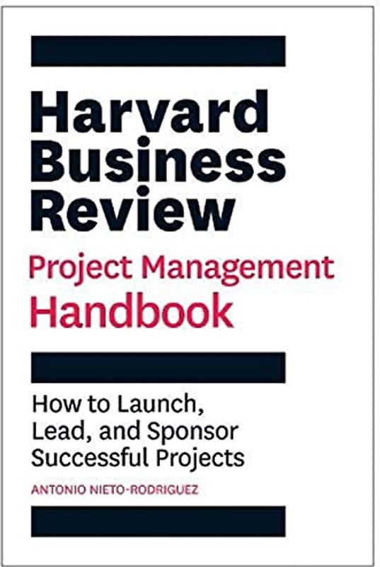 Harvard Business Review Project Management Handbook