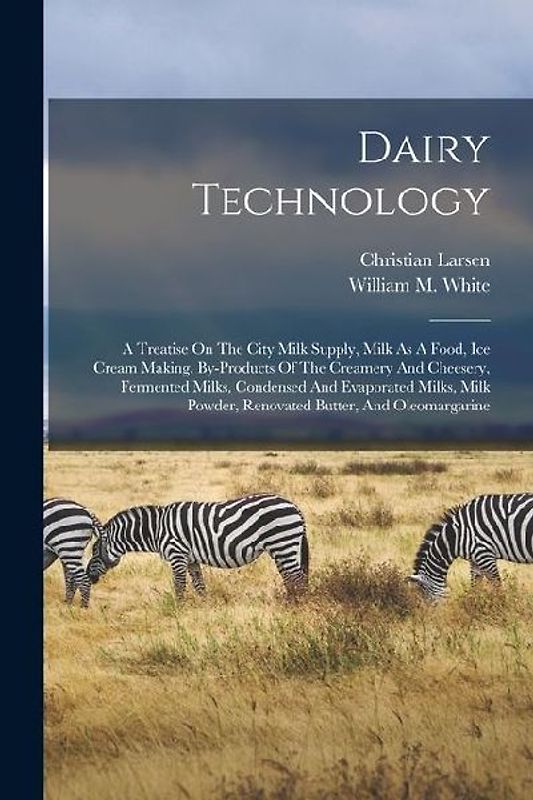 Dairy Technology: A Treatise On The City Milk Supply, Milk As A Food, Ice Cream Making, By-products Of The Creamery And Cheesery, Fermen