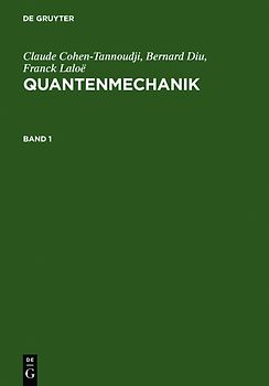 Claude Cohen-Tannoudji; Bernard Diu; Franck Laloë: Quantenmechanik / Claude Cohen-Tannoudji; Bernard Diu; Franck Laloë: Quantenmechanik. Band 1