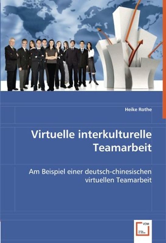 Virtuelle interkulturelle Teamarbeit: Am Beispiel einer deutsch-chinesischen virtuellen Teamarbeit