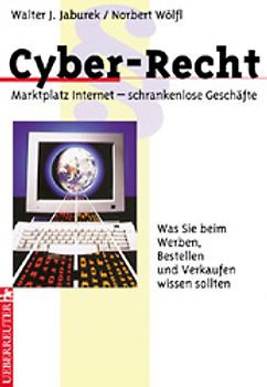 Cyber-Recht. Marktplatz Internet - schrankenlose Geschäfte. Was Sie beim Werben, Bestellen und Verkaufen wissen sollten