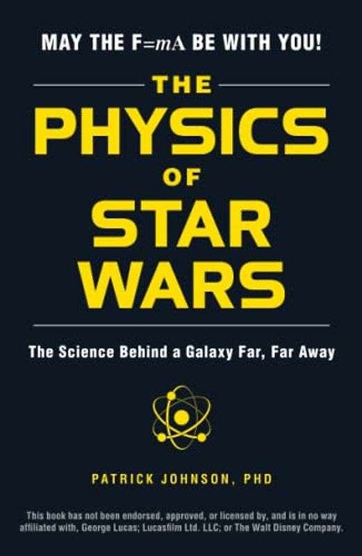 The Physics of Star Wars: The Science Behind a Galaxy Far, Far Away