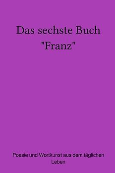 Das sechste Buch "Franz"