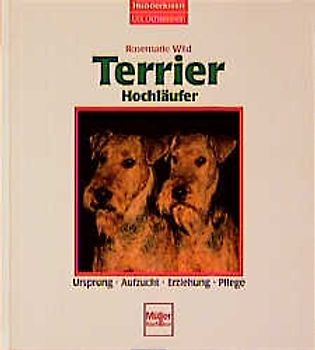 Terrier /Hochläufer. Ursprung - Aufzucht - Erziehung - Pflege