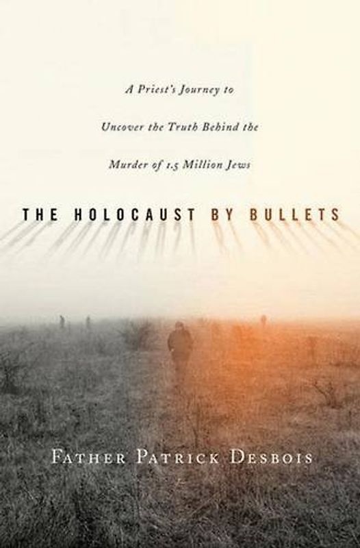 The Holocaust by Bullets.Der vergessene Holocaust, englische Ausgabe: A Priest's Journey to Uncover the Truth Behind the Murder of 1.5 Million Jews. ... Studies 2008. Foreword by Shapiro, Paul A.