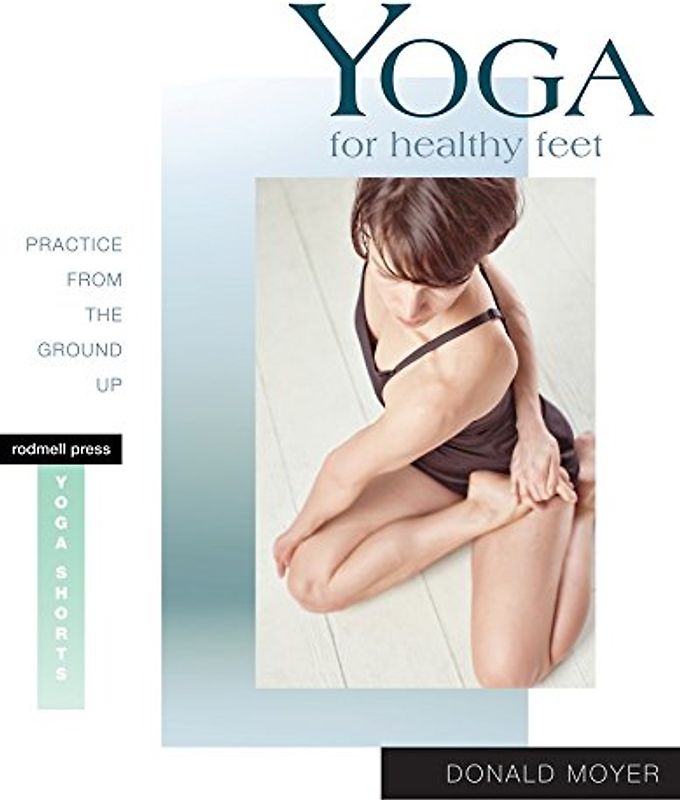 Yoga for Healthy Feet: Practice from the Ground Up (Yoga Shorts)