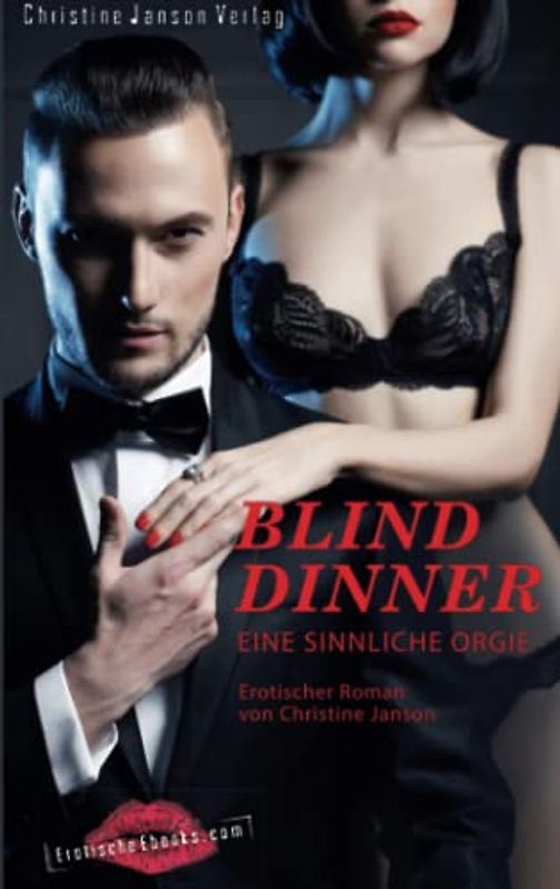 Blind Dinner - Eine sinnliche Orgie.: Erotischer Roman
