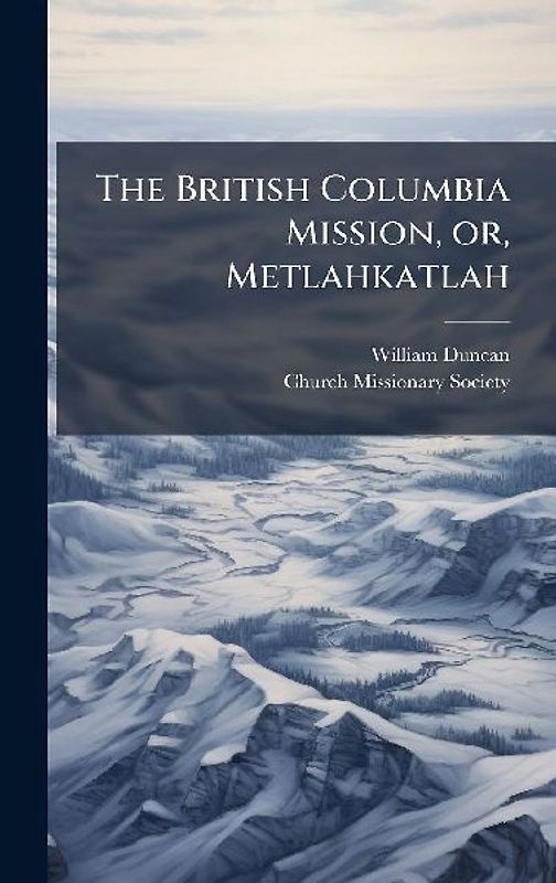 The British Columbia Mission, or, Metlahkatlah