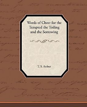 Words of Cheer for the Tempted the Toiling and the Sorrowing