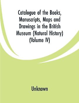 Catalogue of the Books, Manuscripts, Maps and Drawings in the British Museum (Natural History)