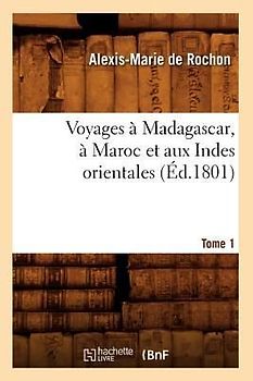 Voyages À Madagascar, À Maroc Et Aux Indes Orientales. Tome 1 (Éd.1801)