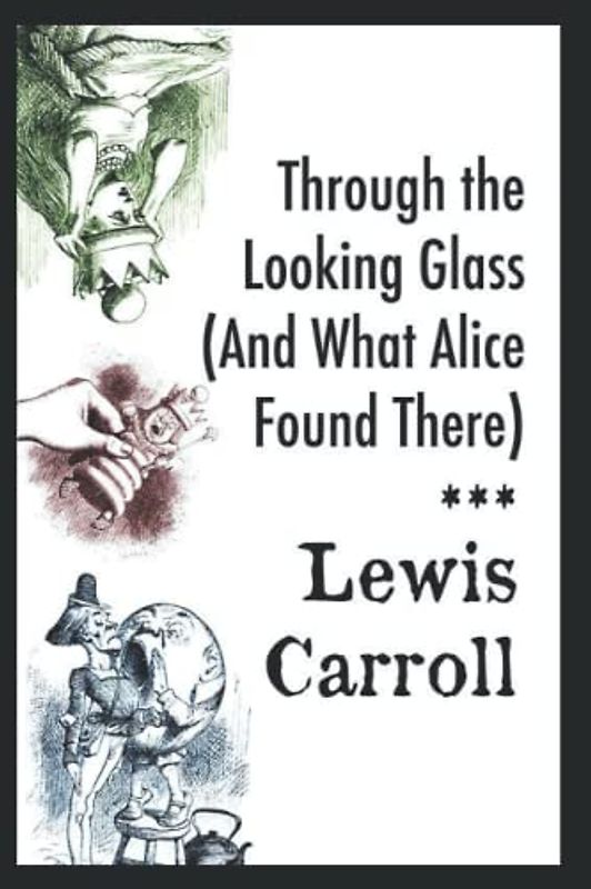 Through the Looking Glass (And What Alice Found There): (Annotated)