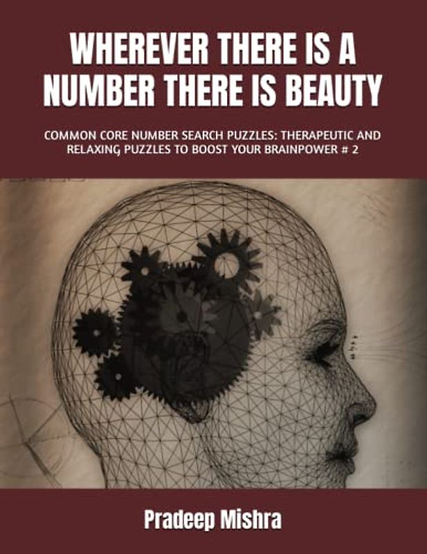 WHEREVER THERE IS A NUMBER THERE IS BEAUTY: COMMON CORE NUMBER SEARCH PUZZLES: THERAPEUTIC AND RELAXING PUZZLES TO BOOST YOUR BRAINPOWER # 2