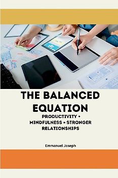 The Balanced Equation Productivity + Mindfulness = Stronger Relationships