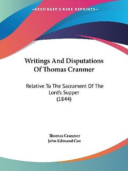 Writings And Disputations Of Thomas Cranmer