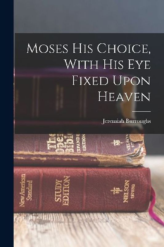 Moses His Choice, With His Eye Fixed Upon Heaven