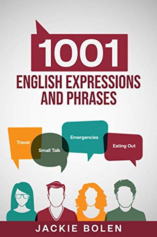 1001 English Expressions and Phrases: Common Sentences and Dialogues Used by Native English Speakers in Real-Life Situations (Learn to Speak English, Band 4)