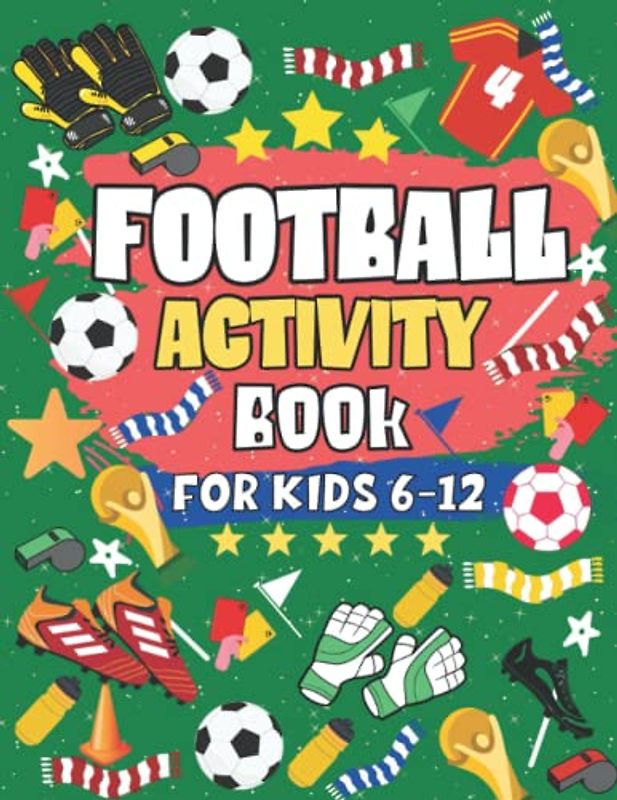 Football Activity Book For Kids Aged 6-12: The Ultimate Football Activity Book For Football Loving Kids: Soccer Themed Activities for Boys And Girls | Endless Football Fun | In Colour