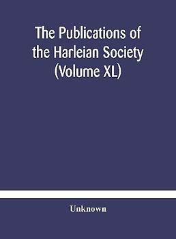 The Publications Of The Harleian Society (Volume Xl)