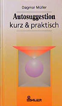 Autosuggestion - kurz & praktisch