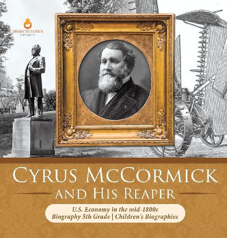 Cyrus McCormick and His Reaper | U.S. Economy in the mid-1800s | Biography 5th Grade | Children's Biographies