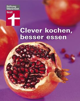 Clever kochen - besser essen. Neues probieren, besser essen