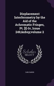 Displacement Interferometry by the Aid of the Achromatic Fringes, Pt. [I]-Iv, Issue 249, volume 2
