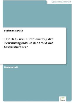 Der Hilfe- und Kontrollauftrag der Bewährungshilfe in der Arbeit mit Sexualstraftätern