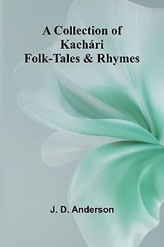 A Collection Of Kach ri Folk-Tales And Rhymes