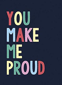 You Make Me Proud: The Perfect Gift to Celebrate Achievers