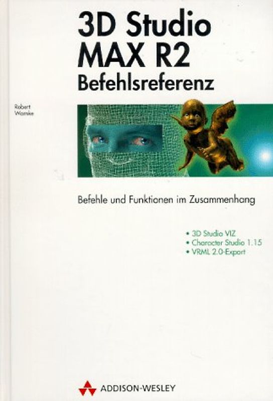 3D Studio MAX R2 Befehlsreferenz. Befehle und Funktionen im Zusammenhang