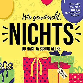 Wie gewünscht, NICHTS: Für alle die sich nichts gewünscht haben. (Geburtstags-Edition)