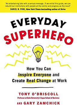 Everyday Superhero: How You Can Inspire Everyone And Create Real Change At Work