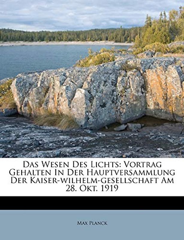 Das Wesen Des Lichts: Vortrag Gehalten in Der Hauptversammlung Der Kaiser-Wilhelm-Gesellschaft Am 28. Okt. 1919