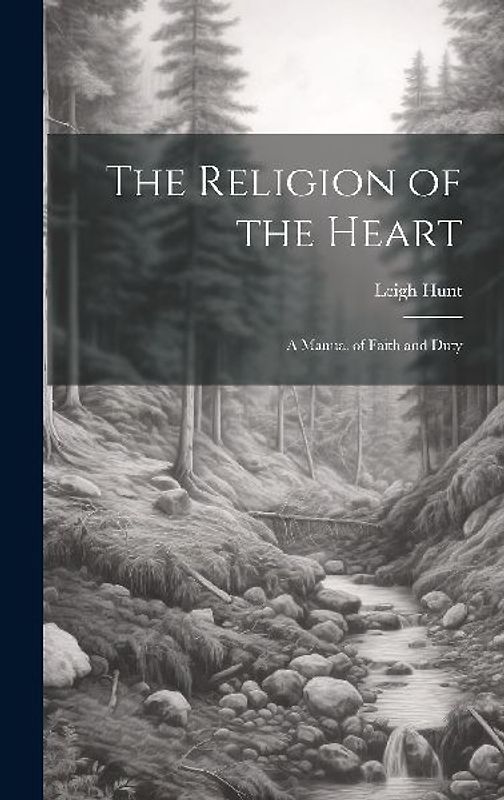 The Religion of the Heart: A Manual of Faith and Duty