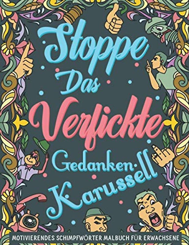Stoppe Das Verfickte Gedankenkarussell: Ein motivierendes Schimpfwörter Malbuch für Erwachsene. Lass deinen Inneren Kritiker auf unterhaltsame Weise los