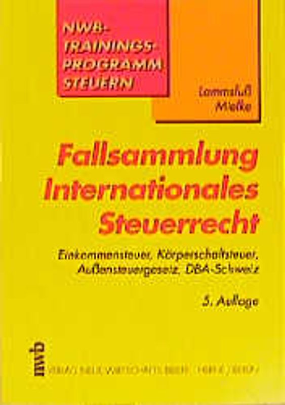 Fallsammlung Internationales Steuerrecht. Einkommensteuer, Körperschaftsteuer, Aussensteuergesetz, DBA-Schweiz