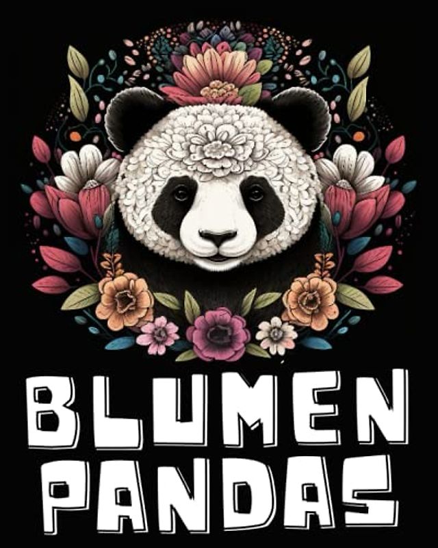 Blumen Panda Mandala Malbuch: Ein Ausmalbuch mit über 50 einzigartigen Panda Blumen Mandala Designs, zum Entspannen und Stressabbau, Mandala Malbuch ... mal Abschalten - Blumen Ausmalbuch Geschenk
