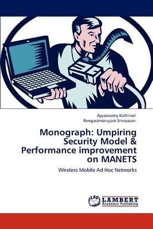 Monograph: Umpiring Security Model & Performance improvement on MANETS