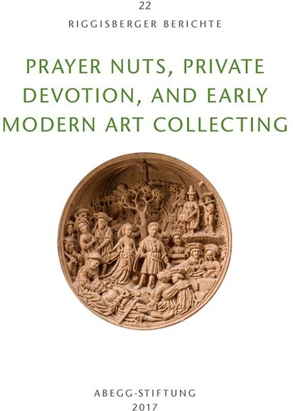 Prayer Nuts, Private Devotion, and Early Modern Art Collecting