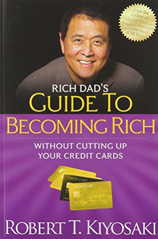 Rich Dad's Guide to Becoming Rich without Cutting Up Your Credit Cards - Robert T. Kiyosaki
