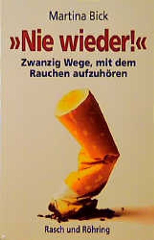 Nie wieder!. Zwanzig Wege mit dem Rauchen aufzuhören