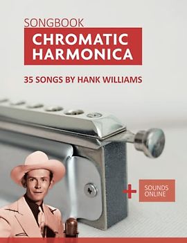 Chromatic Harmonica Songbook - 35 Songs by Hank Williams: + Sounds Online (Songbooks for the Chromatic Harmonica)