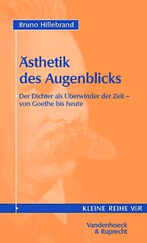 Ästhetik des Augenblicks. Der Dichter als Überwinder der Zeit - von Goethe bis heute