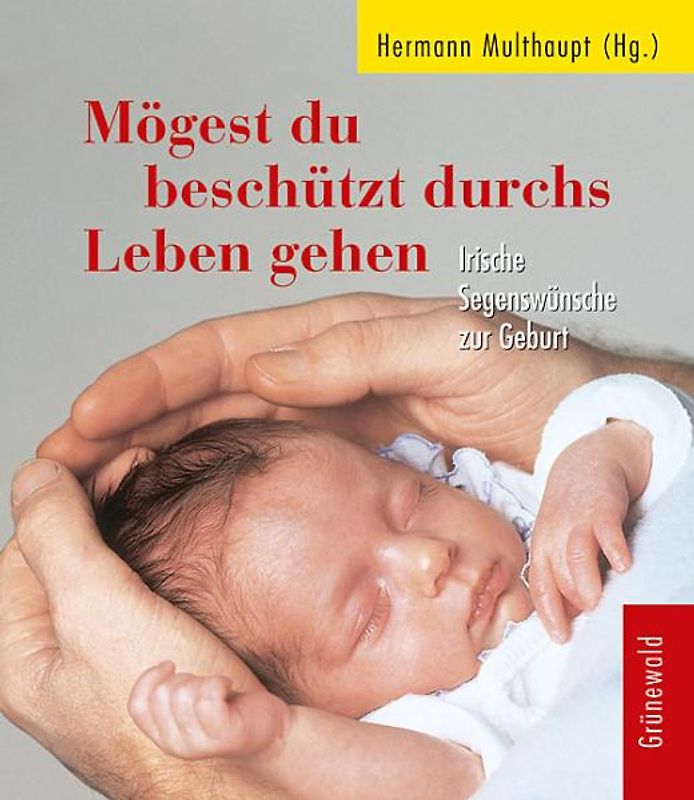 Mögest du beschützt durchs Leben gehen. Irische Segenswünsche zur Geburt