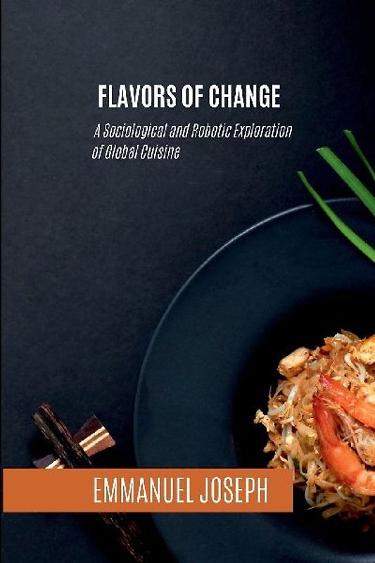 Flavors of Change, A Sociological and Robotic Exploration of Global Cuisine