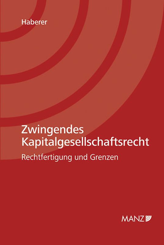 Zwingendes Kapitalgesellschaftsrecht Rechtfertigung und Grenzen