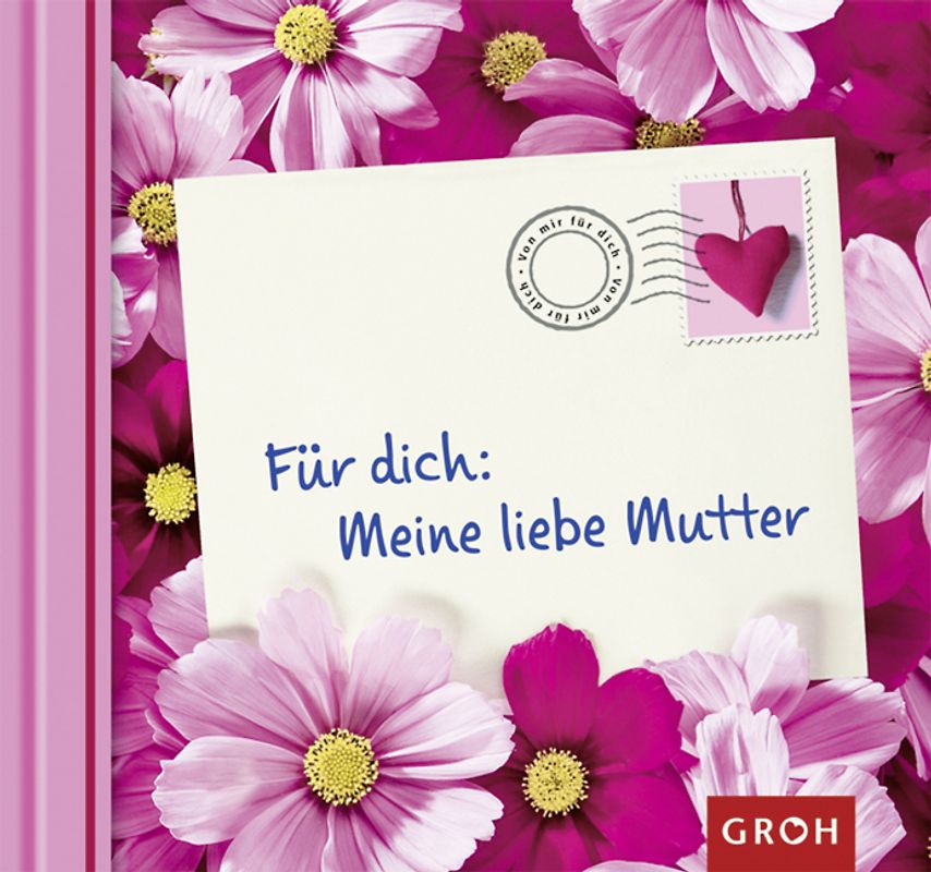 Für dich: Meine liebe Mutter
