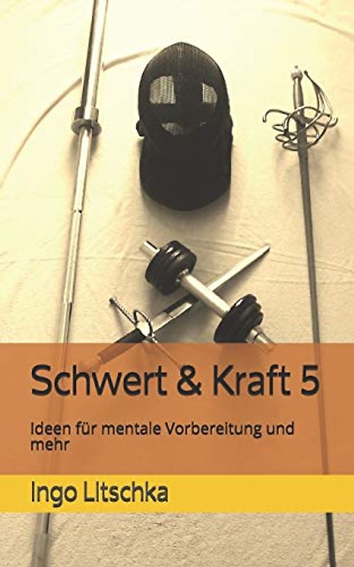 Schwert & Kraft 5: Ideen für mentale Vorbereitung und mehr (Schwert und Kraft Serie, Band 5)