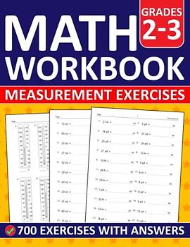 Math Measurement Workbook For Grades 2-3: Measurement practice Workbook For 2nd and 3rd Grades With 700 Exercises - Linear measurement, capacity, ... Worksheets For Kids Ages 7+ With Answers